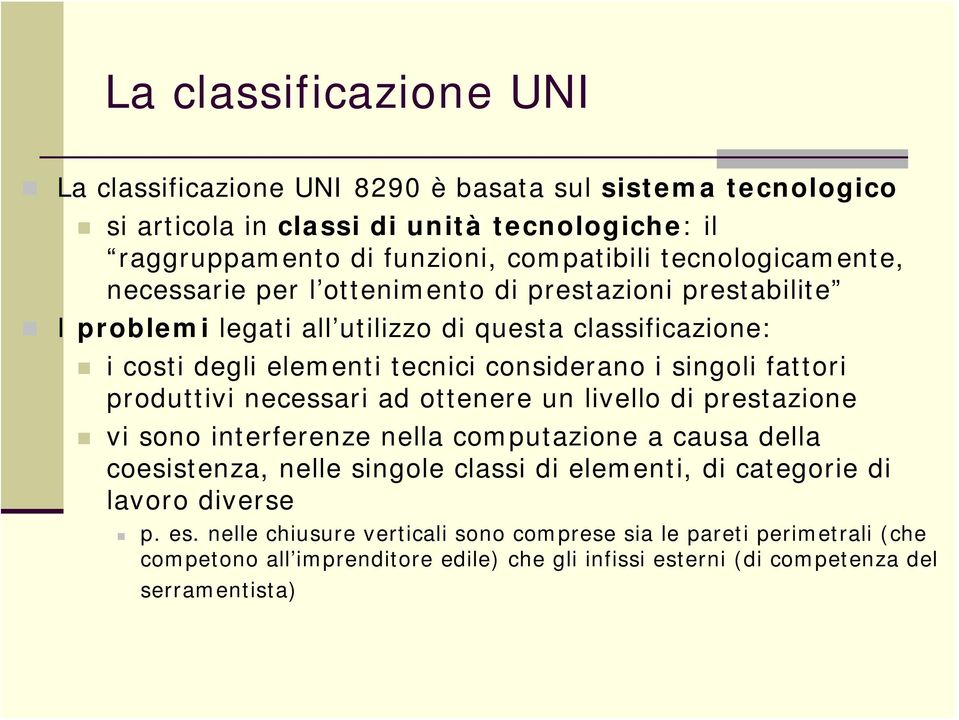 singoli fattori produttivi necessari ad ottenere un livello di prestazione vi sono interferenze nella computazione a causa della coesistenza, nelle singole classi di elementi, di