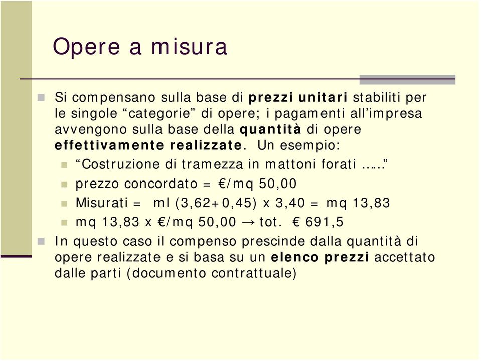 Un esempio: Costruzione di tramezza in mattoni forati prezzo concordato = /mq 50,00 Misurati = ml (3,62+0,45) x 3,40 = mq