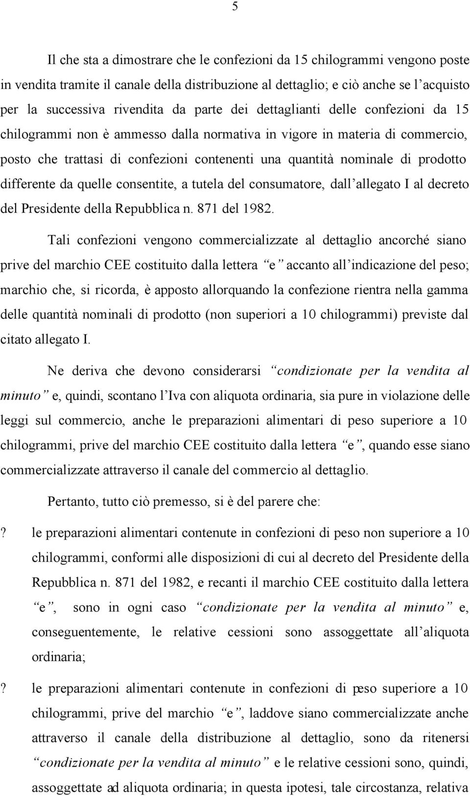 prodotto differente da quelle consentite, a tutela del consumatore, dall allegato I al decreto del Presidente della Repubblica n. 871 del 1982.