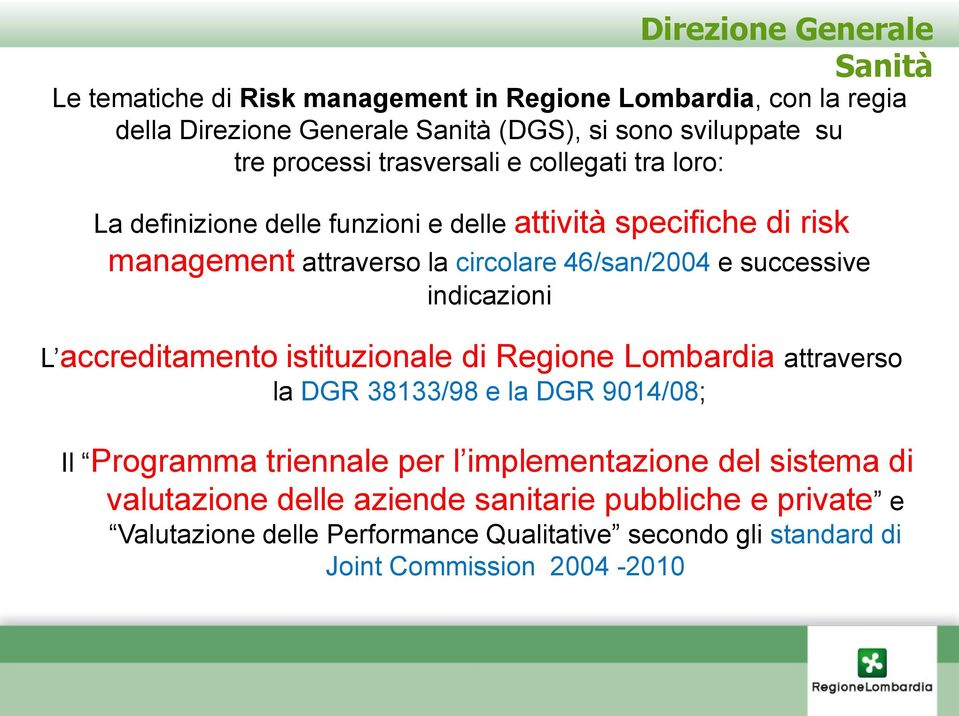 indicazioni L accreditamento istituzionale di Regione Lombardia attraverso la DGR 38133/98 e la DGR 9014/08; Il Programma triennale per l implementazione