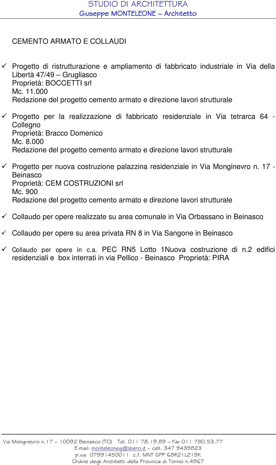 000 Redazione del progetto cemento armato e direzione lavori strutturale Progetto per nuova costruzione palazzina residenziale in Via Monginevro n. 17 - Proprietà: CEM COSTRUZIONI srl Mc.