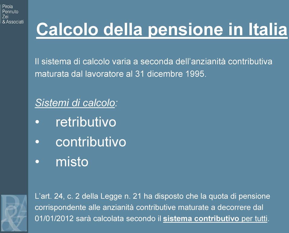 Sistemi di calcolo: retributivo contributivo misto L art. 24, c. 2 della Legge n.