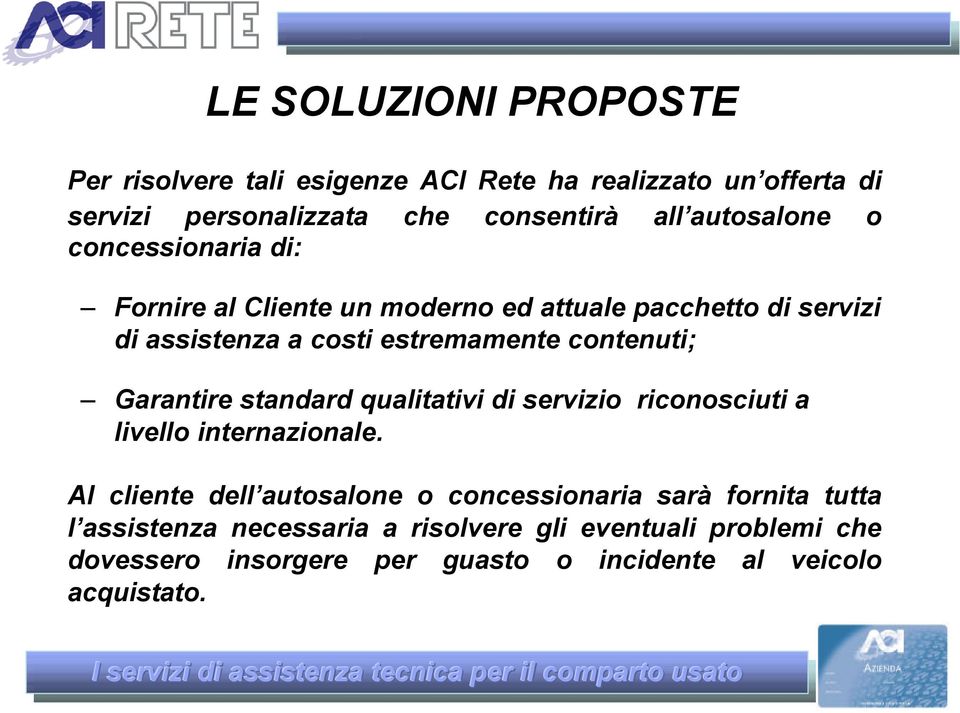 contenuti; Garantire standard qualitativi di servizio riconosciuti a livello internazionale.