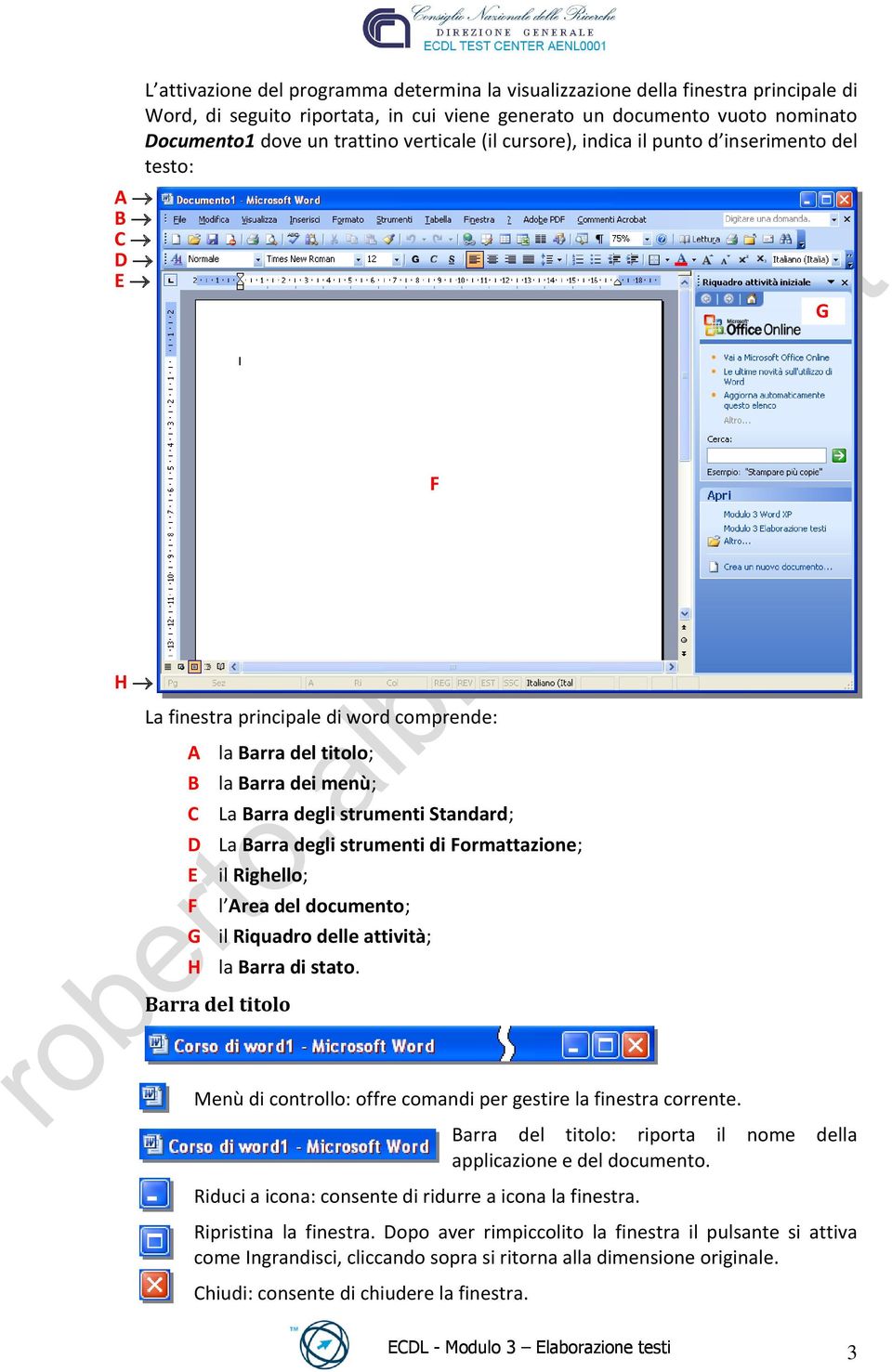 La Barra degli strumenti di Formattazione; E il Righello; F l Area del documento; G il Riquadro delle attività; H la Barra di stato.