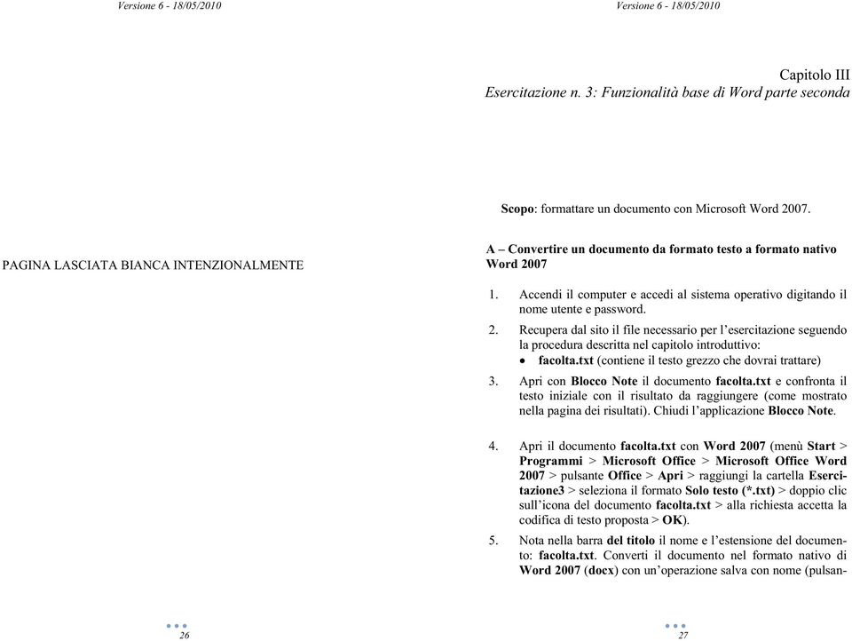 2. Recupera dal sito il file necessario la procedura descritta nel capitolo introduttivo: facolta.txt (contiene il testo grezzo che dovrai trattare) 3. Apri con Blocco Note il documento facolta.