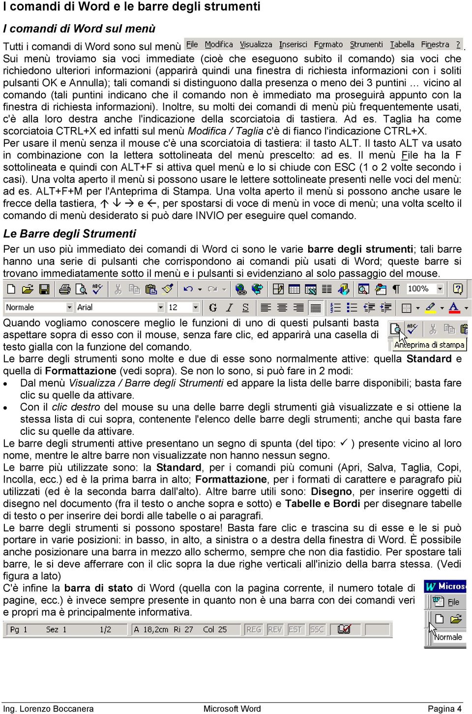 OK e Annulla); tali comandi si distinguono dalla presenza o meno dei 3 puntini vicino al comando (tali puntini indicano che il comando non è immediato ma proseguirà appunto con la finestra di