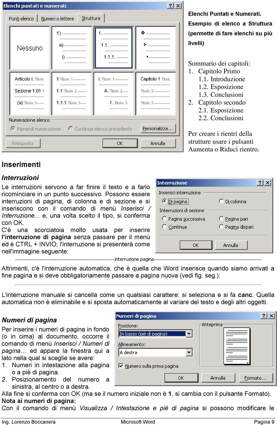 Inserimenti Interruzioni Le interruzioni servono a far finire il testo e a farlo ricominciare in un punto successivo.