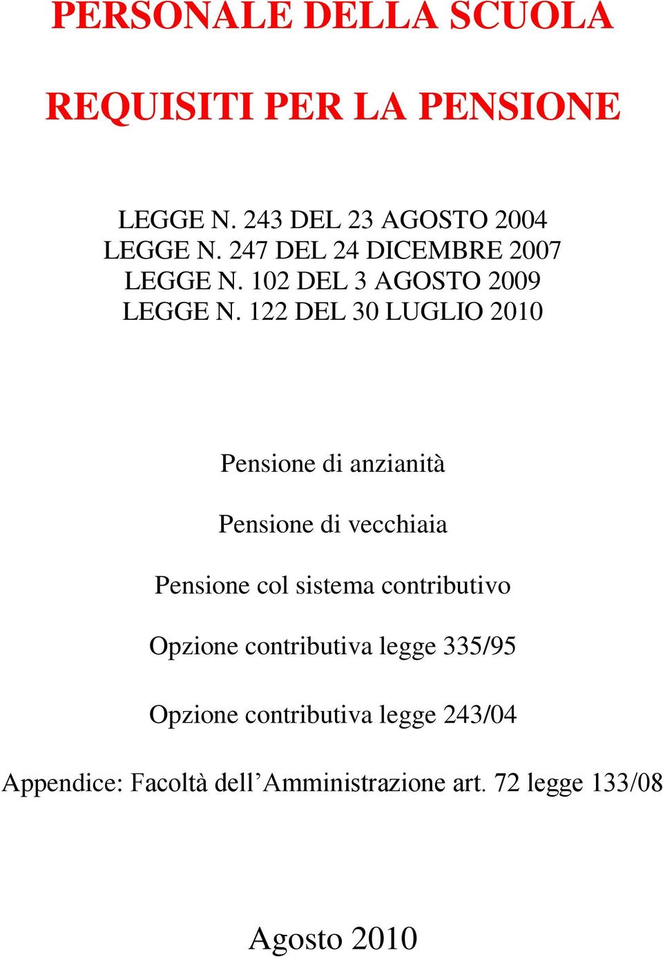 122 DEL 30 LUGLIO 2010 Pensione di anzianità Pensione di vecchiaia Pensione col sistema