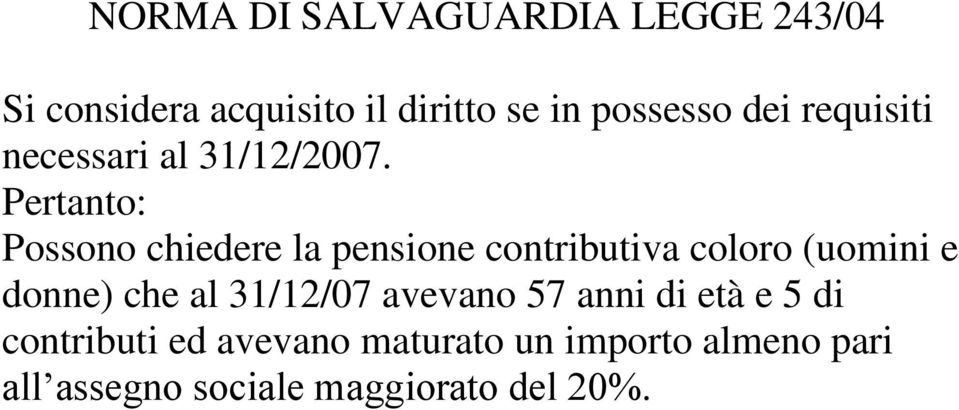 Pertanto: Possono chiedere la pensione contributiva coloro ( e donne) che al