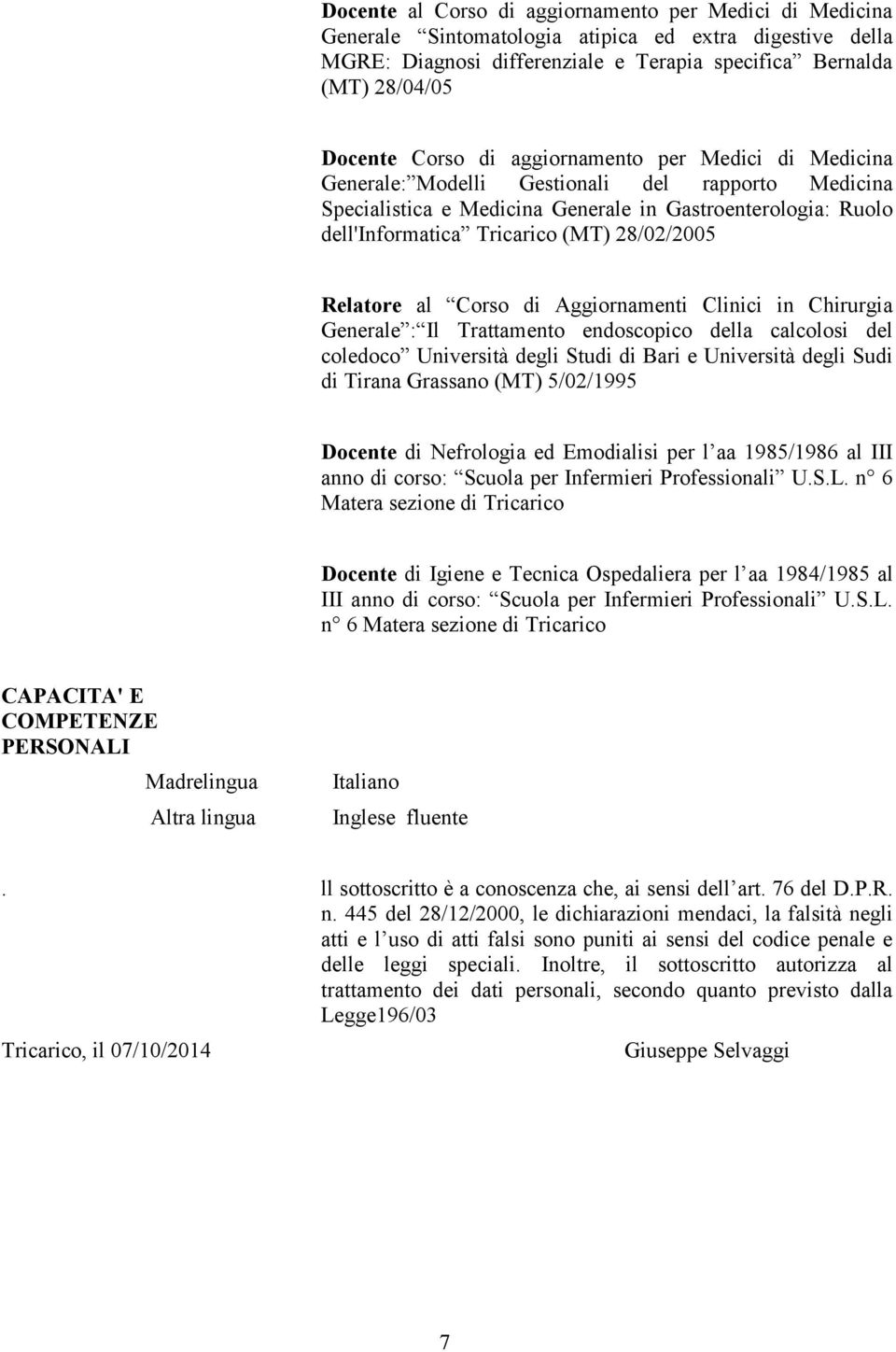 Chirurgia Generale : Il Trattamento endoscopico della calcolosi del coledoco Università degli Studi di Bari e Università degli Sudi di Tirana Grassano (MT) 5/02/1995 Docente di Nefrologia ed