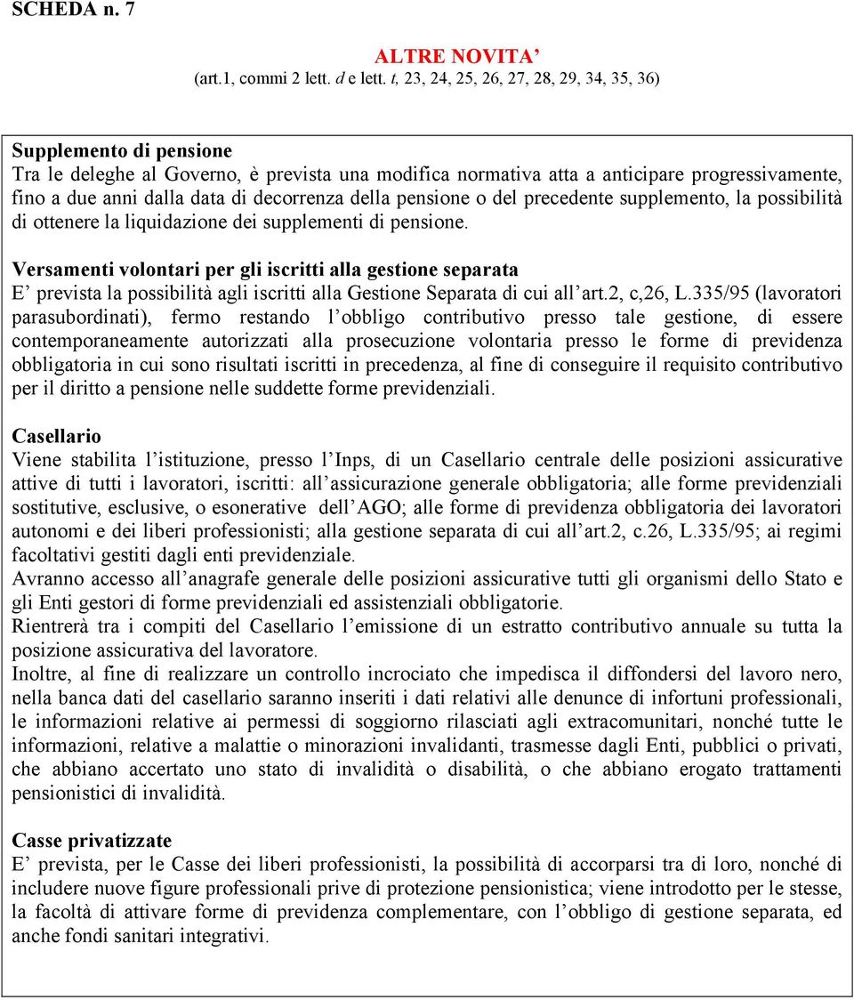 decorrenza della pensione o del precedente supplemento, la possibilità di ottenere la liquidazione dei supplementi di pensione.