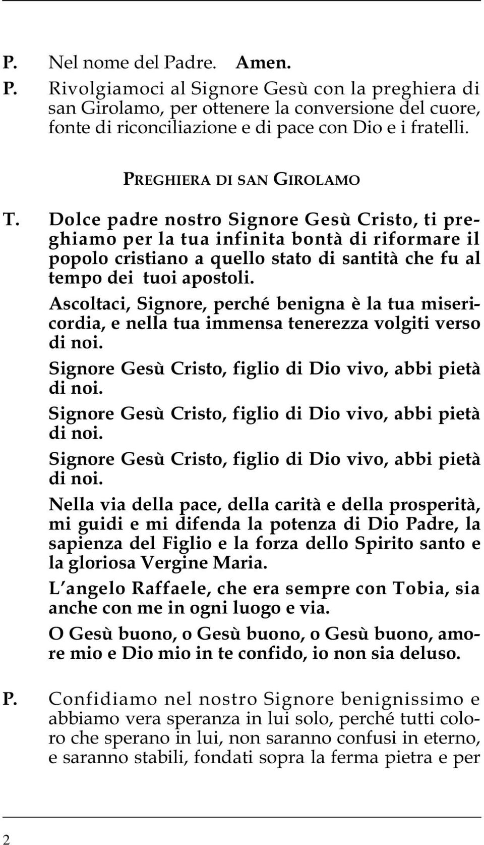 Dolce padre nostro Signore Gesù Cristo, ti preghiamo per la tua infinita bontà di riformare il popolo cristiano a quello stato di santità che fu al tempo dei tuoi apostoli.