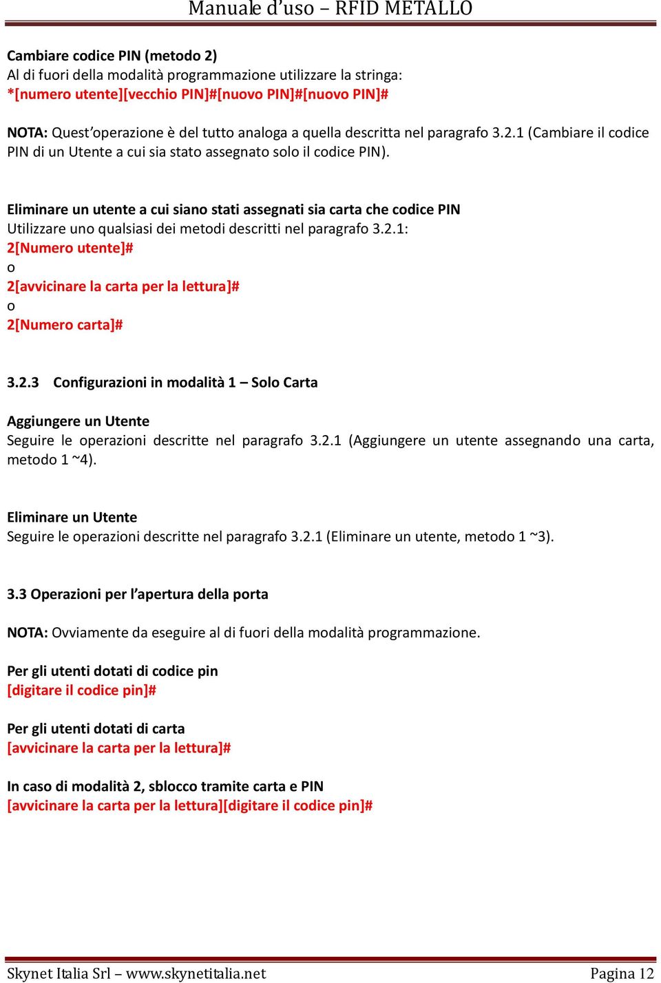 Eliminare un utente a cui siano stati assegnati sia carta che codice PIN Utilizzare uno qualsiasi dei metodi descritti nel paragrafo 3.2.