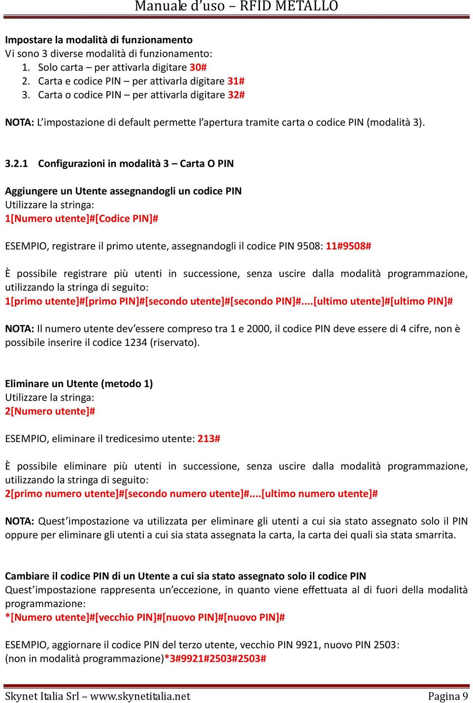 NOTA: L impostazione di default permette l apertura tramite carta o codice PIN (modalità 3). 3.2.