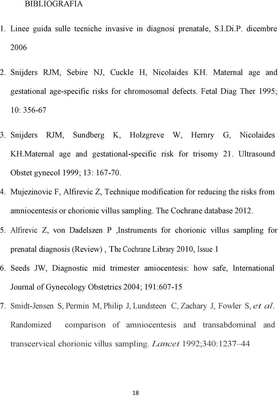 Maternal age and gestational-specific risk for trisomy 21. Ultrasound Obstet gynecol 1999; 13: 167-70. 4.