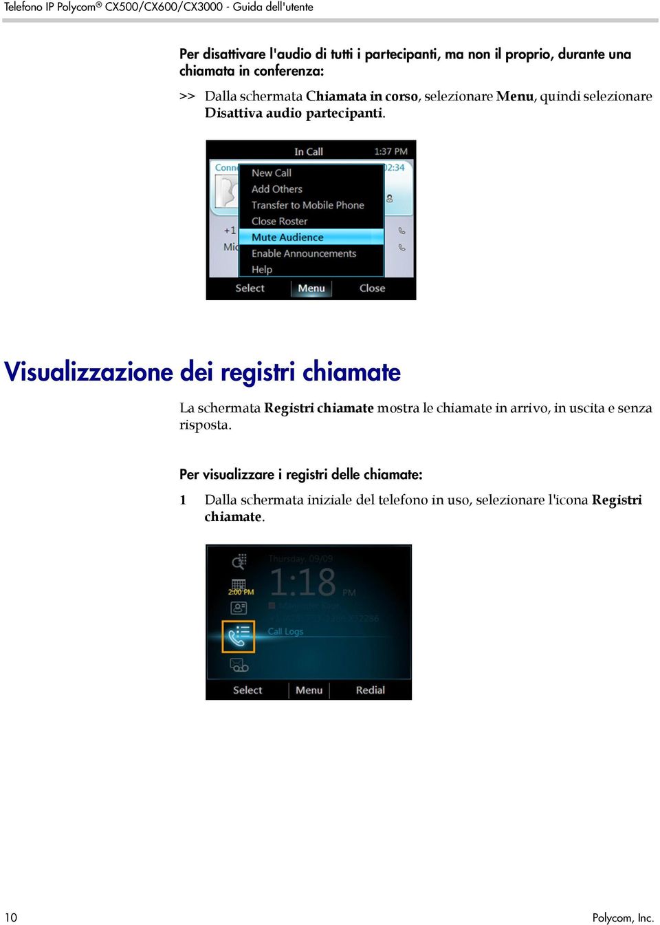 Visualizzazione dei registri chiamate La schermata Registri chiamate mostra le chiamate in arrivo, in uscita e senza risposta.