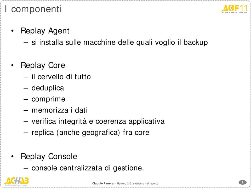 memorizza i dati verifica integrità e coerenza applicativa replica