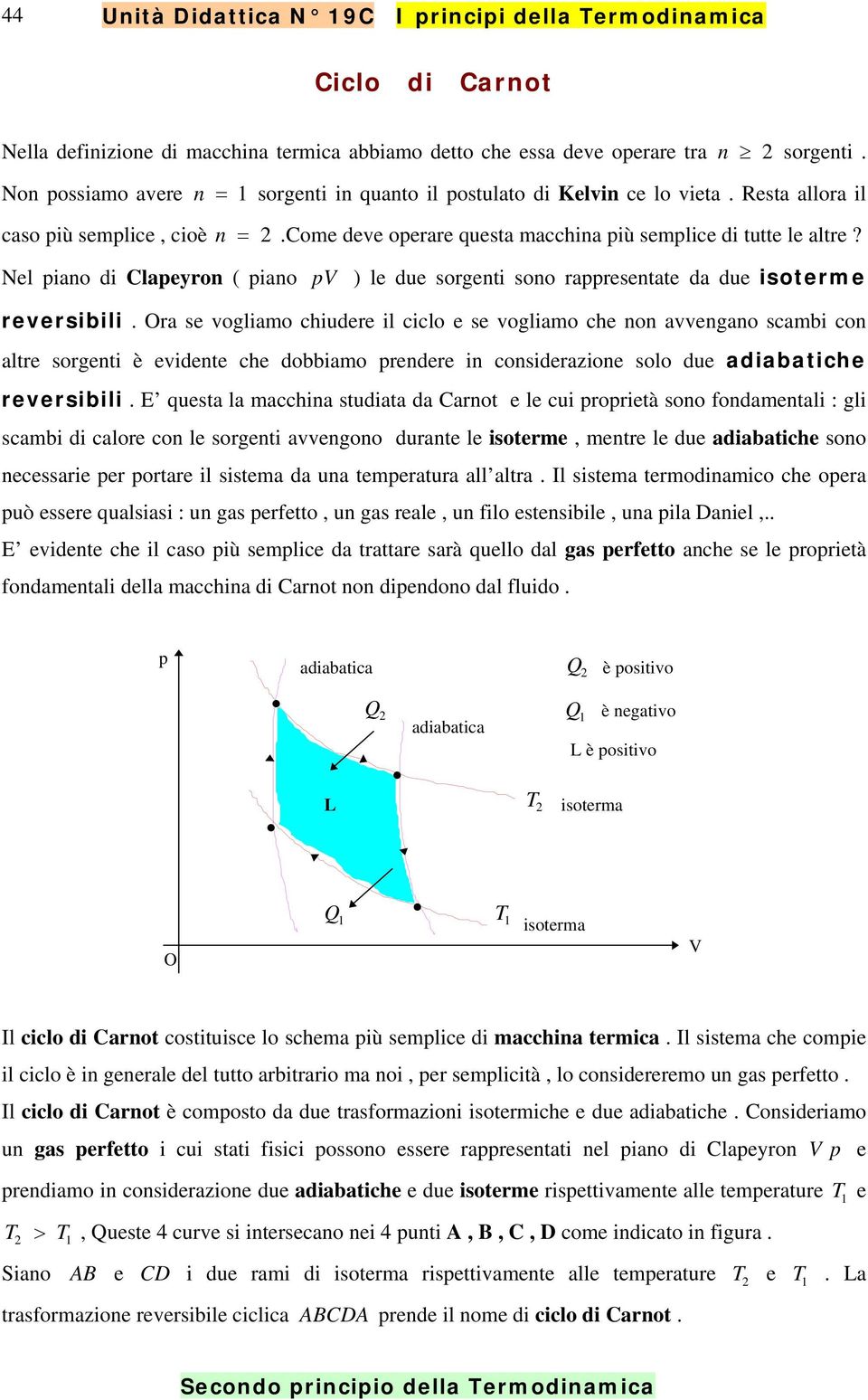 Nel piano di Clapeyron ( piano pv ) le due sorgenti sono rappresentate da due isoterme reversibili.