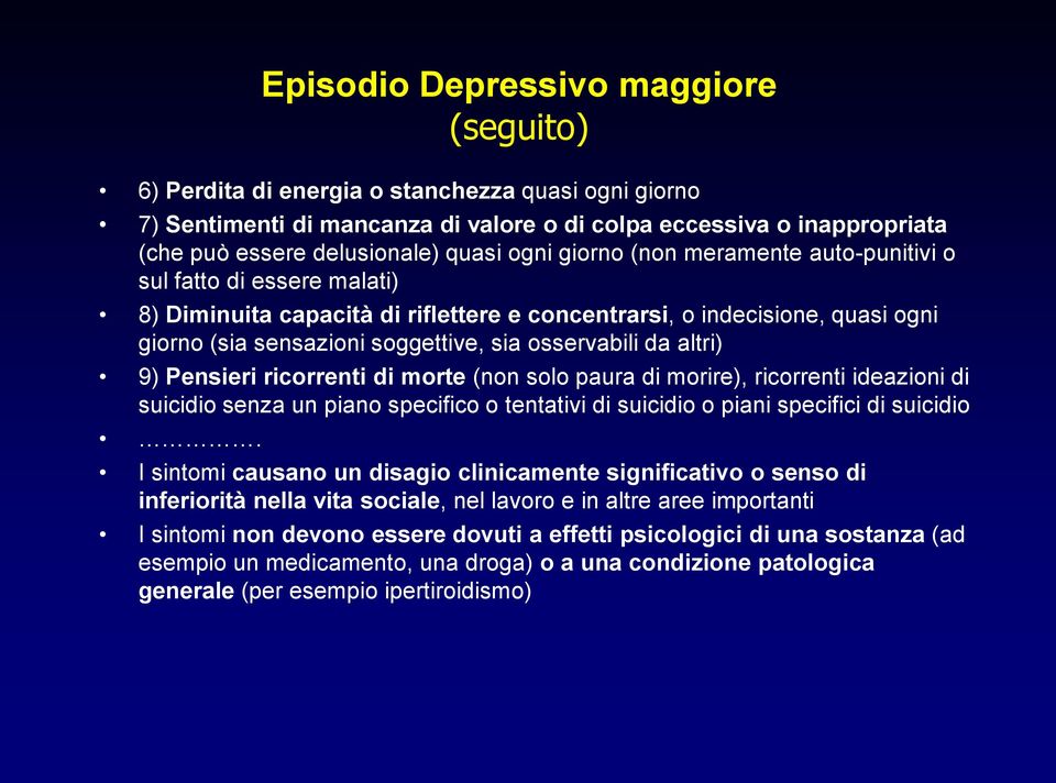 da altri) 9) Pensieri ricorrenti di morte (non solo paura di morire), ricorrenti ideazioni di suicidio senza un piano specifico o tentativi di suicidio o piani specifici di suicidio.