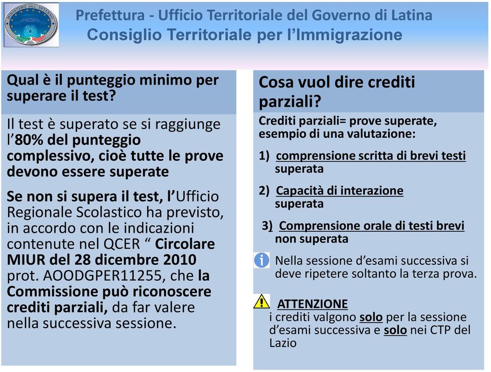 indicazioni contenute nel QCER Circolare MIUR del 28 dicembre 2010 prot. AOODGPER11255, che la Commissione può riconoscere crediti parziali, da far valere nella successiva sessione.