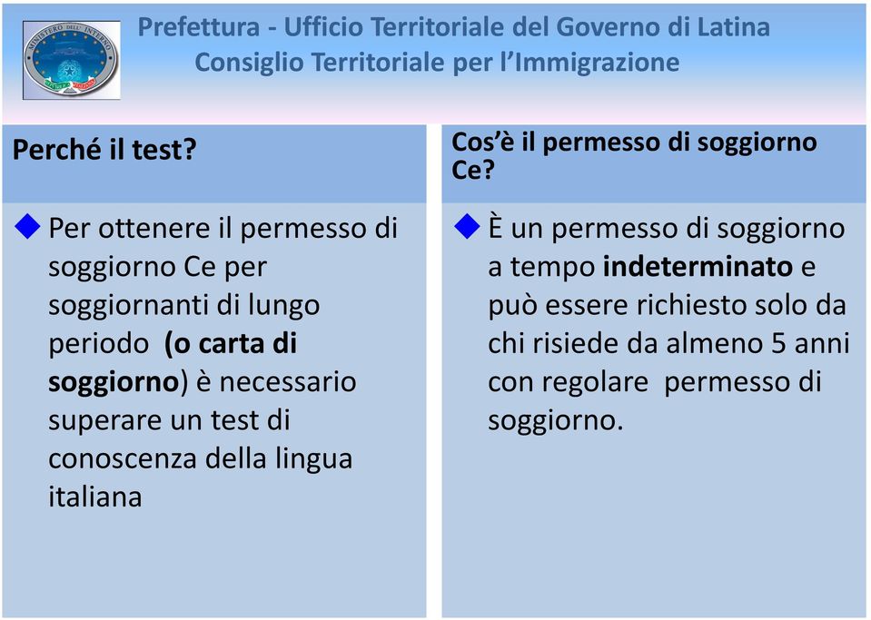 soggiorno) è necessario superare un test di conoscenza della lingua italiana Cos è il