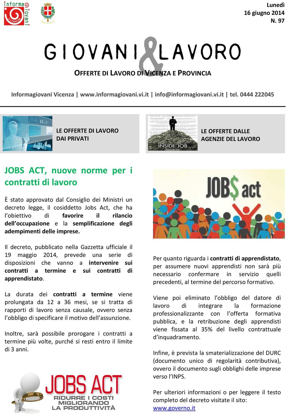 cosiddetto Jobs Act, che ha l obiettivo di favorire il rilancio dell occupazione e la semplificazione degli adempimenti delle imprese.