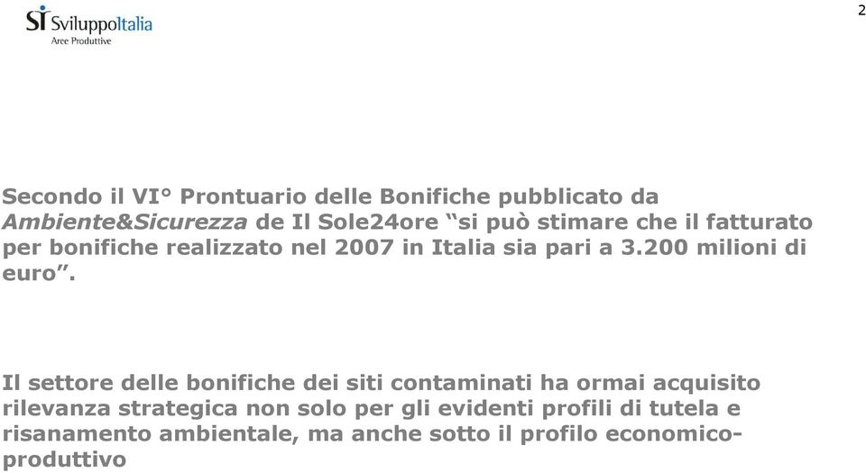 Il settore delle bonifiche dei siti contaminati ha ormai acquisito rilevanza strategica non solo per