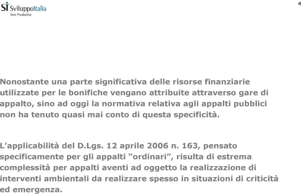 L applicabilità del D.Lgs. 12 aprile 2006 n.
