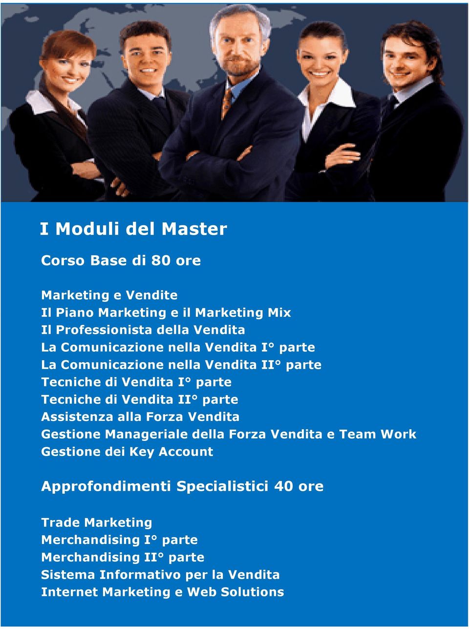 Assistenza alla Forza Vendita Gestione Manageriale della Forza Vendita e Team Work Gestione dei Key Account Approfondimenti