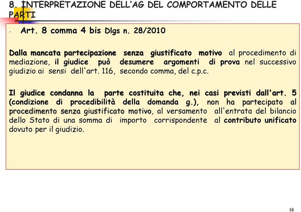 giudizio ai sensi dell'art. 116, secondo comma, del c.p.c. Il giudice condanna la parte costituita che, nei casi previsti dall'art.