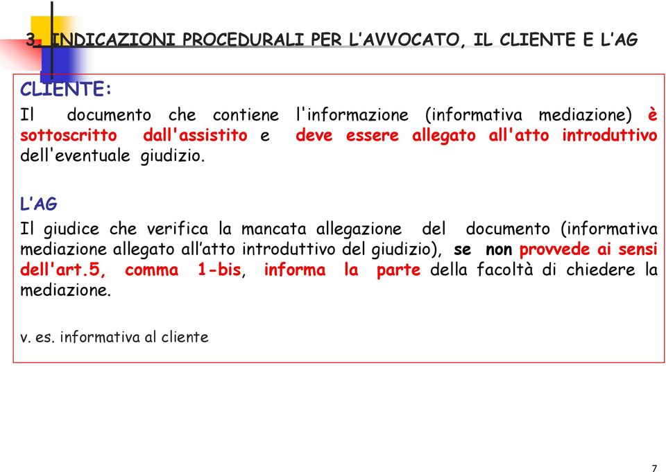 L AG Il giudice che verifica la mancata allegazione del documento (informativa mediazione allegato all atto introduttivo del