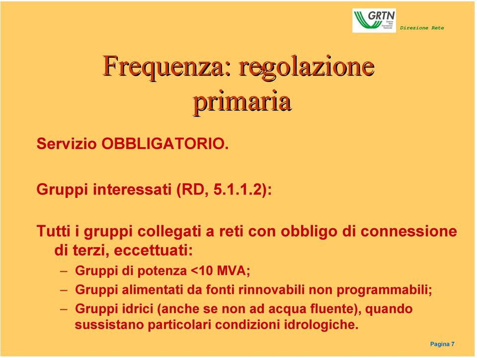 Gruppi di potenza <10 MVA; Gruppi alimentati da fonti rinnovabili non programmabili; Gruppi