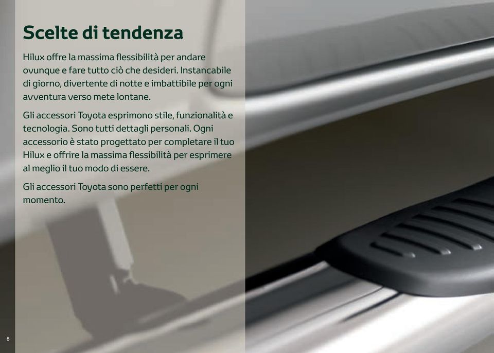 Gli accessori Toyota esprimono stile, funzionalità e tecnologia. Sono tutti dettagli personali.