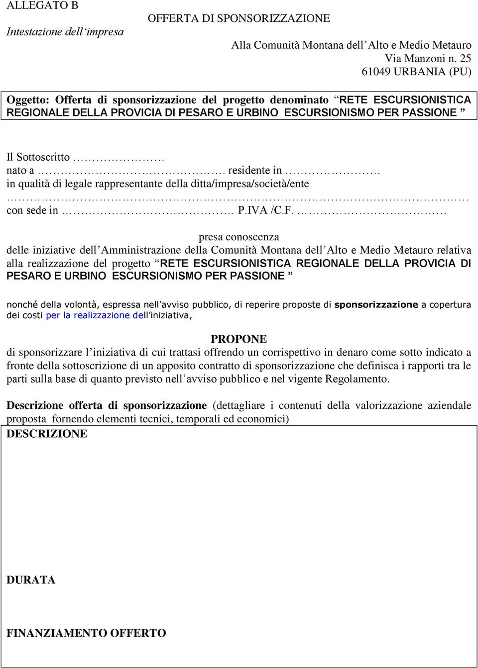 residente in. in qualità di legale rappresentante della ditta/impresa/società/ente con sede in P.IVA /C.F.