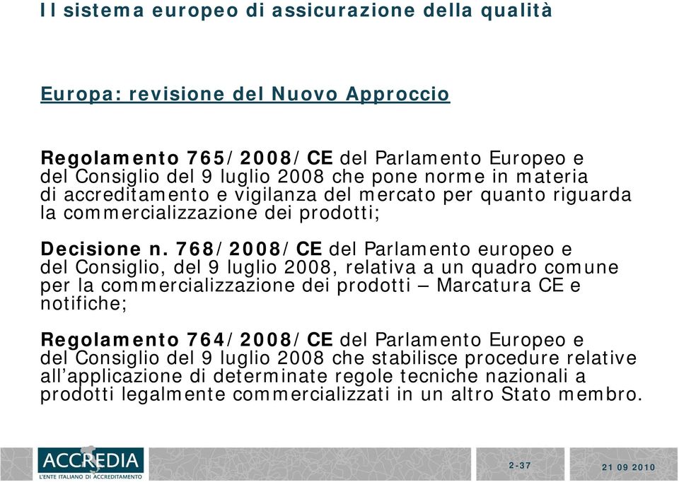 768/2008/CE del Parlamento europeo e del Consiglio, del 9 luglio 2008, relativa a un quadro comune per la commercializzazione dei prodotti Marcatura CE e notifiche; Regolamento