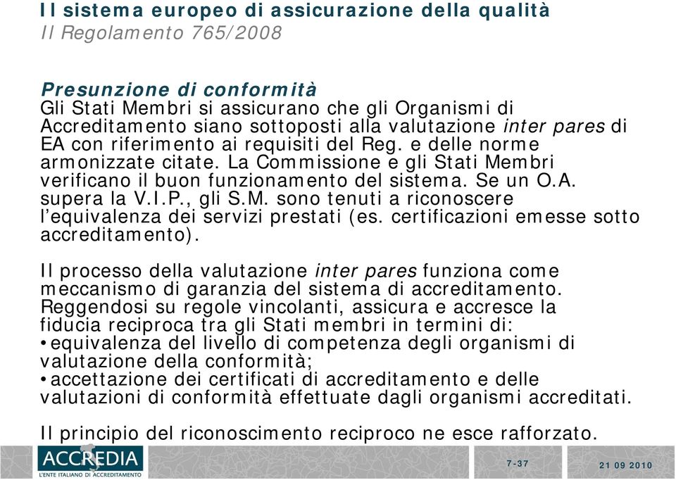 I.P., gli S.M. sono tenuti a riconoscere l equivalenza dei servizi prestati (es. certificazioni emesse sotto accreditamento).