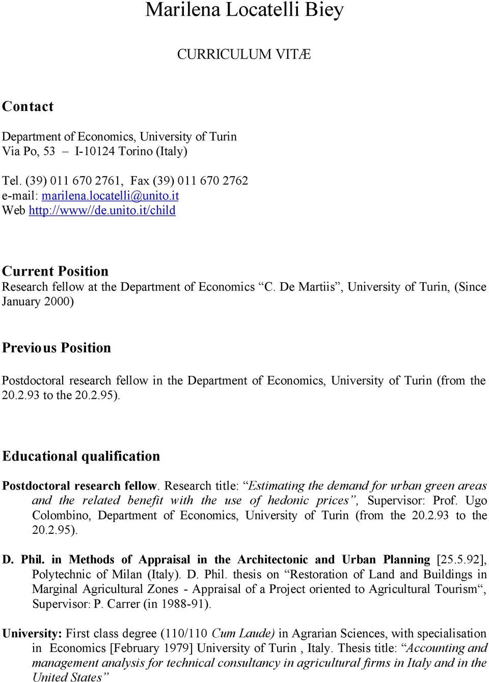 De Martiis, University of Turin, (Since January 2000) Previous Position Postdoctoral research fellow in the Department of Economics, University of Turin (from the 20.2.93 to the 20.2.95).
