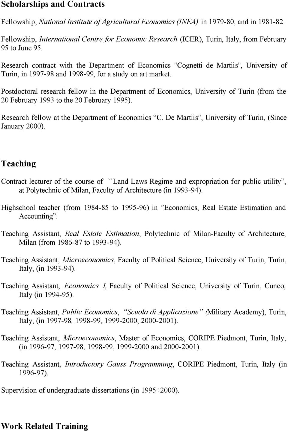 Research contract with the Department of Economics "Cognetti de Martiis", University of Turin, in 1997-98 and 1998-99, for a study on art market.