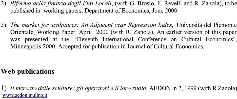 3) The market for sculptures: An Adjacent year Regression Index, Università del Piemonte Orientale, Working Paper, April 2000 (with R.