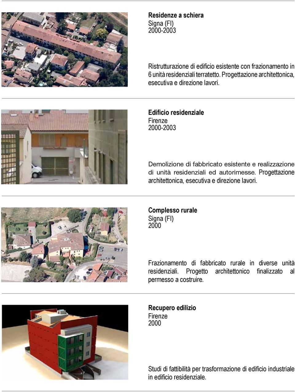 Edificio residenziale 2000-2003 Demolizione di fabbricato esistente e realizzazione di unità residenziali ed autorimesse.