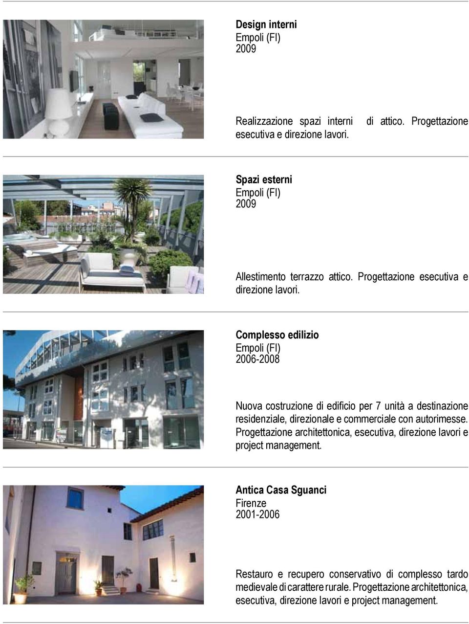Complesso edilizio Empoli (FI) 2006-2008 Nuova costruzione di edificio per 7 unità a destinazione residenziale, direzionale e commerciale con autorimesse.