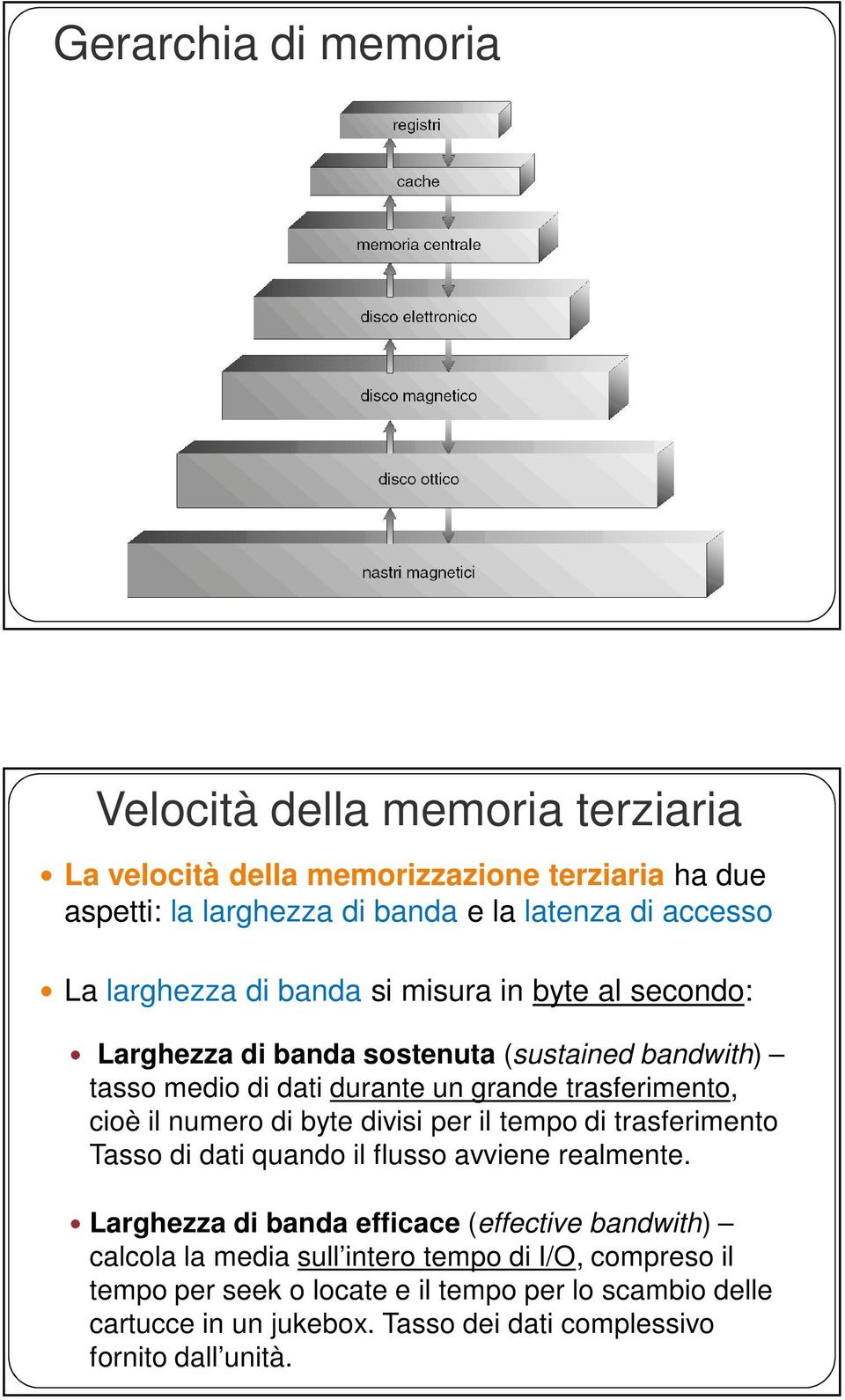 numero di byte divisi per il tempo di trasferimento Tasso di dati quando il flusso avviene realmente.