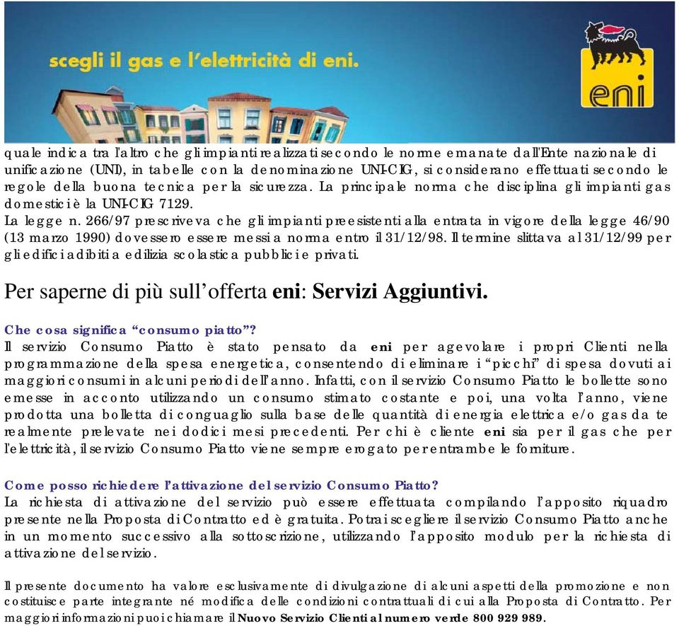 266/97 prescriveva che gli impianti preesistenti alla entrata in vigore della legge 46/90 (13 marzo 1990) dovessero essere messi a norma entro il 31/12/98.