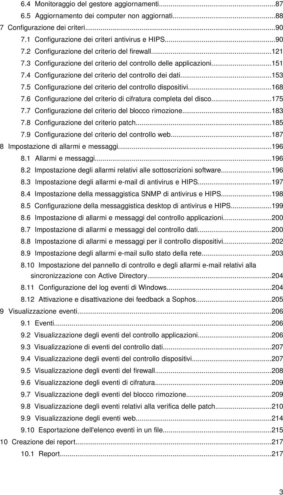 ..168 7.6 Configurazione del criterio di cifratura completa del disco...175 7.7 Configurazione del criterio del blocco rimozione...183 7.8 Configurazione del criterio patch...185 7.