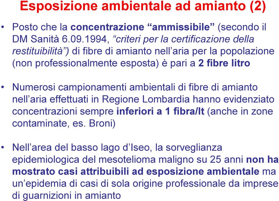 campionamenti ambientali di fibre di amianto nell aria effettuati in Regione Lombardia hanno evidenziato concentrazioni sempre inferiori a 1 fibra/lt (anche in zone contaminate,