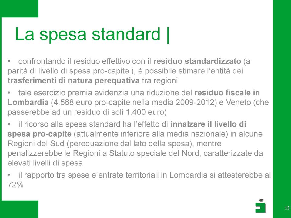 568 euro pro-capite nella media 2009-2012) e Veneto (che passerebbe ad un residuo di soli 1.