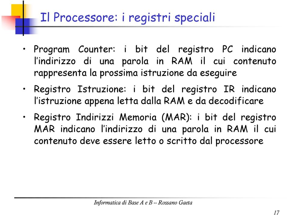 indicano l istruzione appena letta dalla RAM e da decodificare Registro Indirizzi Memoria (MAR): i bit del