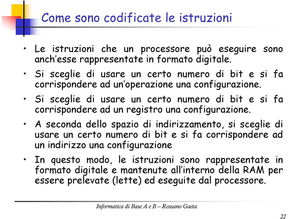 Si sceglie di usare un certo numero di bit e si fa corrispondere ad un registro una configurazione.