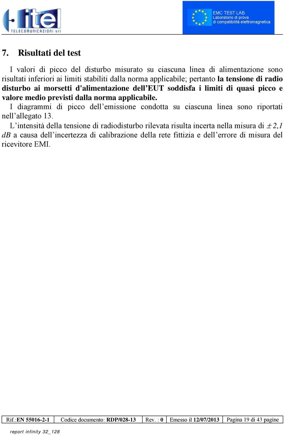 I diagrammi di picco dell emissione condotta su ciascuna linea sono riportati nell allegato 13.