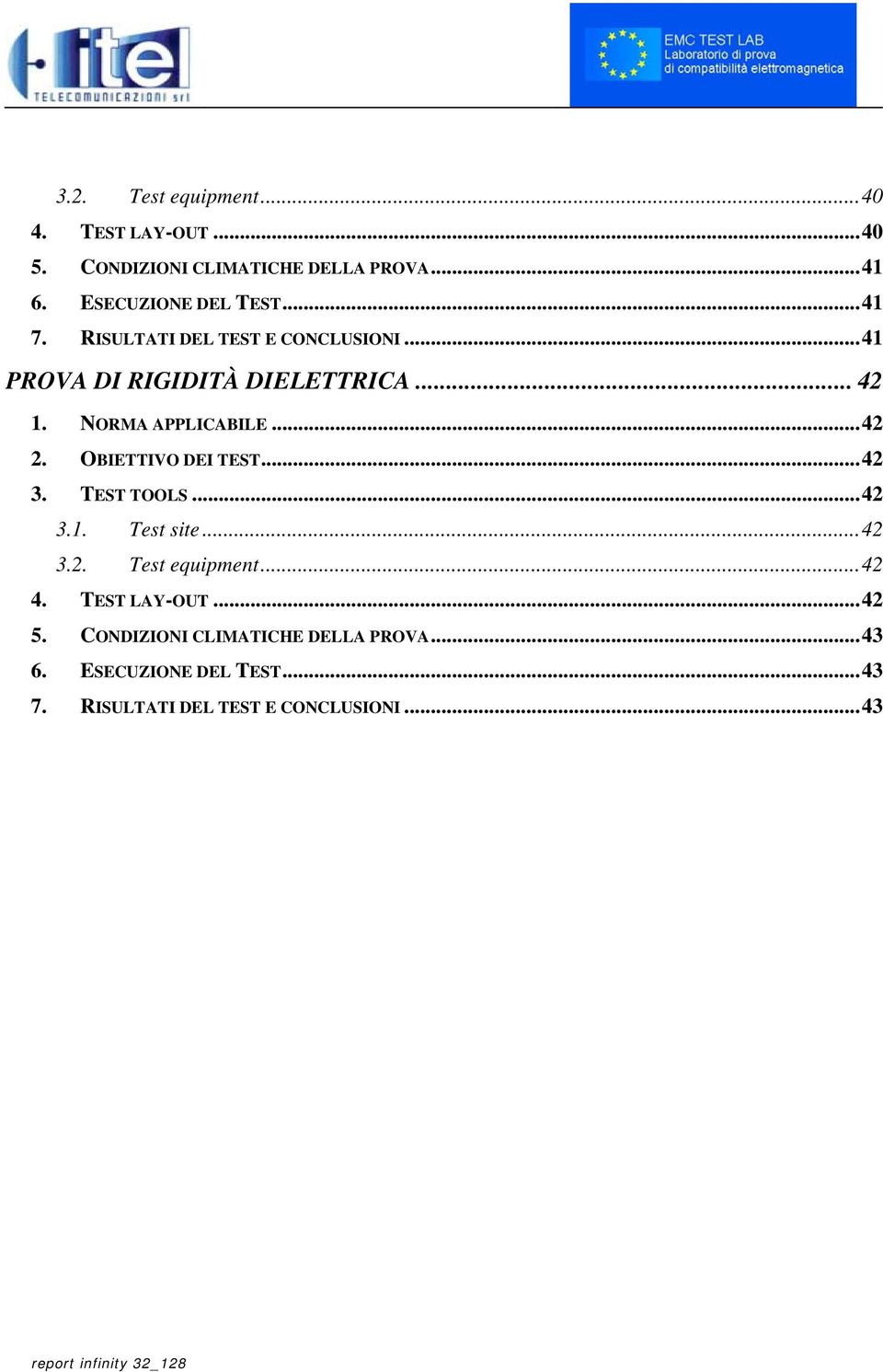 OBIETTIVO DEI TEST... 42 3. TEST TOOLS... 42 3.1. Test site... 42 3.2. Test equipment... 42 4. TEST LAY-OUT... 42 5.